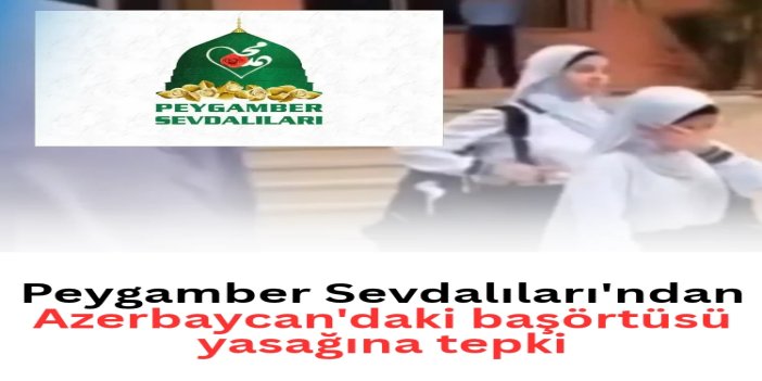 Peygamber Sevdalıları'ndan Azerbaycan'daki başörtüsü yasağına tepki