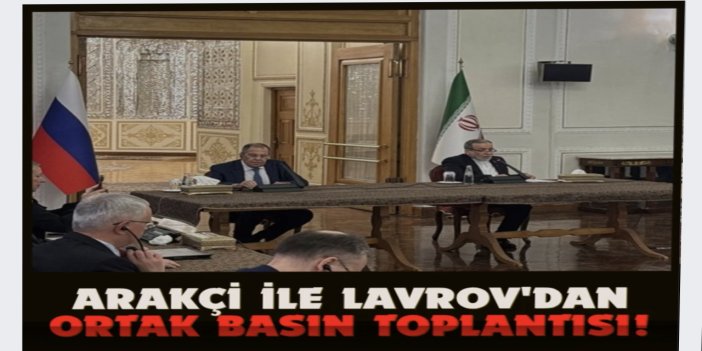 Arakçi ile Lavrov ortak basın toplantısında: "İran ve Rusya ilişkileri stratejiktir"
