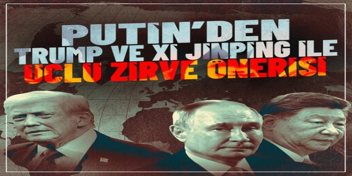 Putin’den Trump ve Xi Jinping ile üçlü zirve önerisi