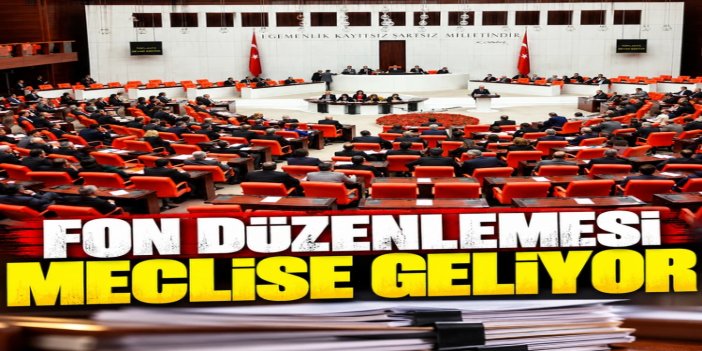 Fon teklifi TBMM Genel Kurulu'nda bugün görüşülecek