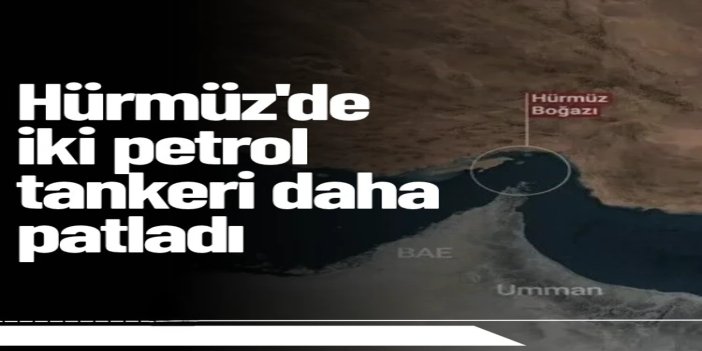 Hürmüz Boğazı'nda iki petrol tankeri mayınlara çarptı