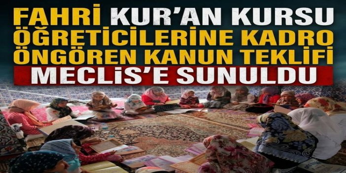 Fahri Kur’an kursu öğreticilerine kadro öngören kanun teklifi Meclis'e sunuldu