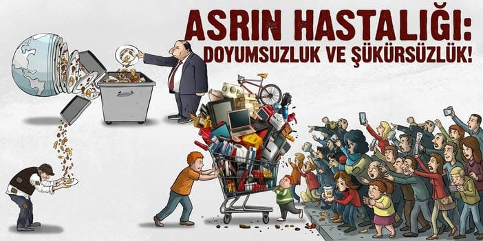 Asrın Hastalığı: Doyumsuzluk ve Şükürsüzlük!