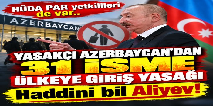 Azerbaycan, Türkiye'den 31 ismi istenmeyen kişi ilan etti