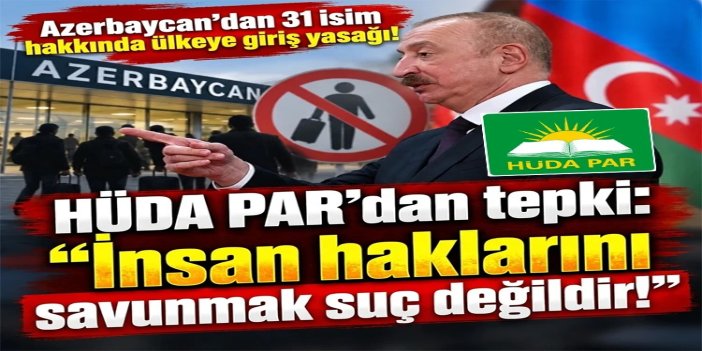 HÜDA PAR'dan Azerbaycan'ın "istenmeyen kişi" kararına tepki: "İnsan haklarını savunmak suç değildir"