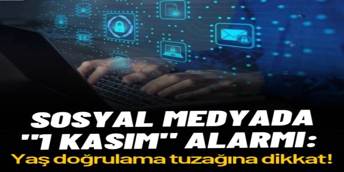 Sosyal medyada "1 Kasım" alarmı: Yaş doğrulama tuzağına dikkat!