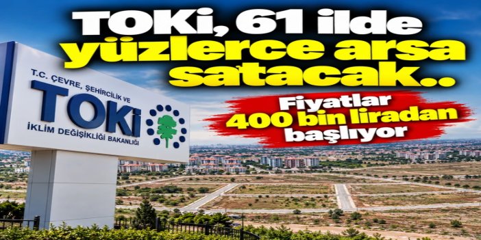 TOKİ, 61 ilde 725 arsayı açık artırmayla satışa çıkarıyor
