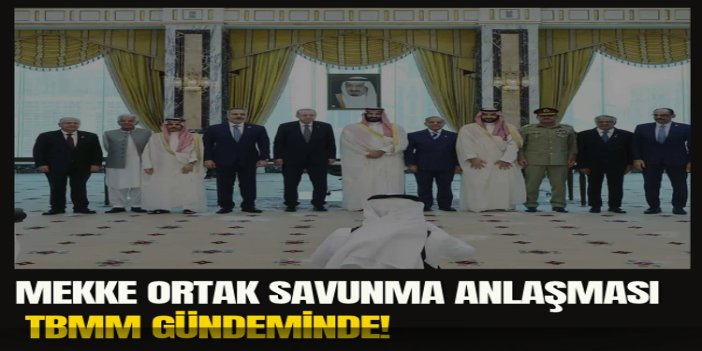 Mekke Ortak Savunma Anlaşması TBMM gündeminde
