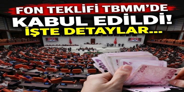 Fon düzenlemelerini içeren kanun teklifi yasalaştı