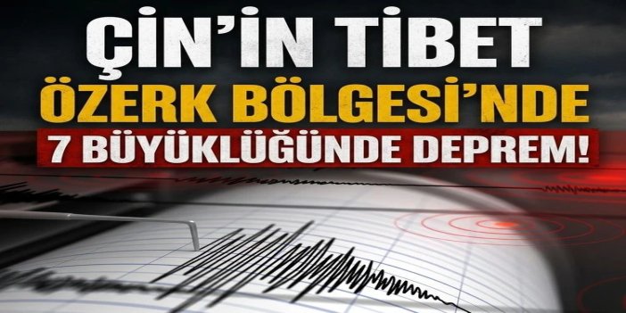 Tibet’te 7 büyüklüğünde deprem