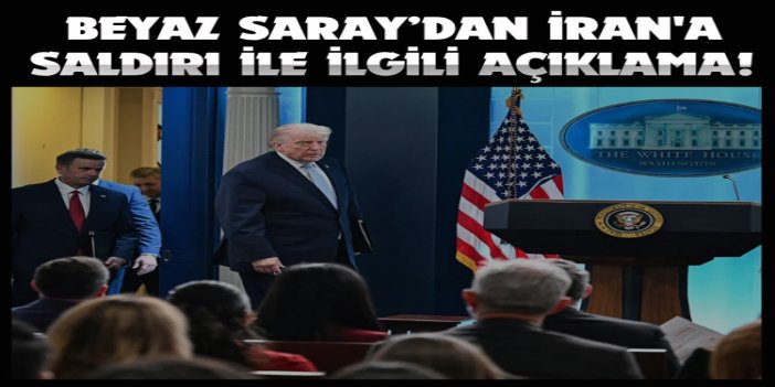 Beyaz Saray’dan İran'a saldırı ile ilgili açıklama