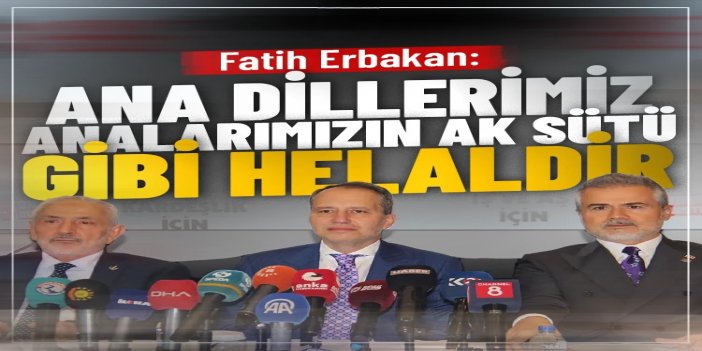Fatih Erbakan: Ana dillerimiz analarımızın ak sütü gibi helaldir