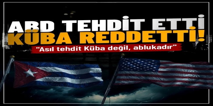 Küba'dan Trump'a tepki: Asıl tehdit Küba değil, ablukadır