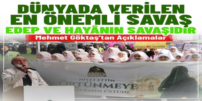 Göktaş: Dünyada verilen en önemli savaş edep ve hayânın savaşıdır