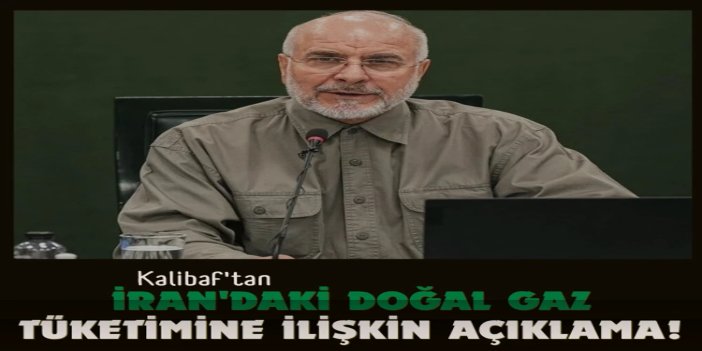 Kalibaf, İran'da doğal gaz tüketiminin yüzde 10 oranında azaltılmasını önerdi