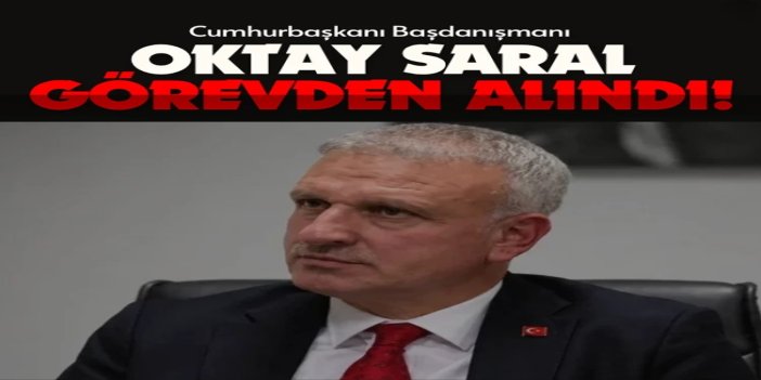 Cumhurbaşkanı Başdanışmanı Oktay Saral görevden alındı
