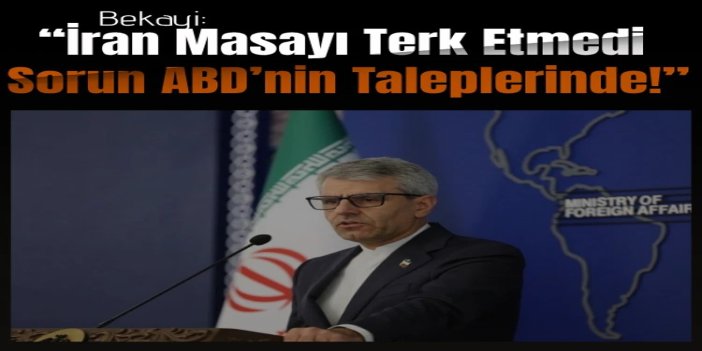 Bekayi: İran masayı terk etmedi, sorun ABD’nin taleplerinde