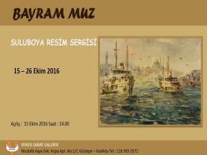 “Bayram MUZ Suluboya Resim Sergisi” Venüs Sanat Galerisi’nde….