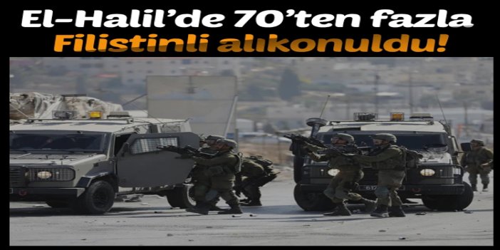 Batı Şeria ve Kudüs’te baskınlar: El-Halil’de 70’ten fazla Filistinli alıkonuldu