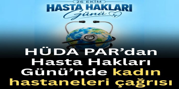 HÜDA PAR’dan Hasta Hakları Günü’nde kadın hastaneleri çağrısı