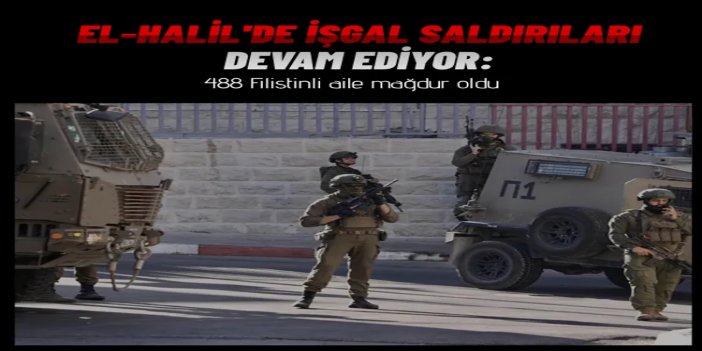 El-Halil'de işgalci saldırıları nedeniyle 488 Filistinli aile mağdur oldu
