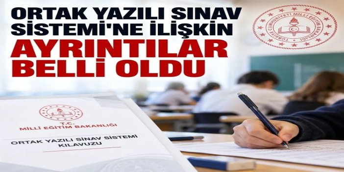 Ortak Yazılı Sınav Sistemi'ne ilişkin ayrıntılar belli oldu