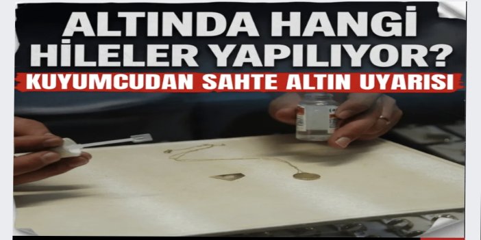 Altında hangi hileler yapılıyor? Kuyumcudan sahte altın uyarısı