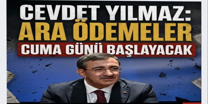 Cumhurbaşkanı Yardımcısı Yılmaz: 1 milyon TL'ye kadar ödemeler cuma başlıyor