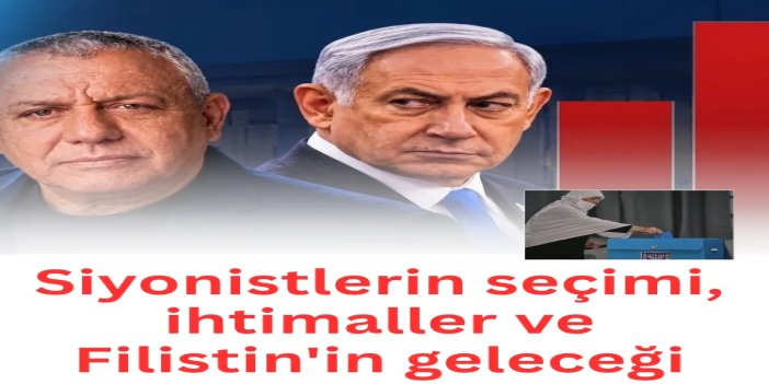 Siyonistlerin seçimi, ihtimaller ve Filistin'in geleceği