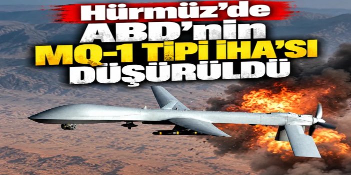 Hürmüz Boğazı'nda MQ-1 tipi İHA düşürüldü