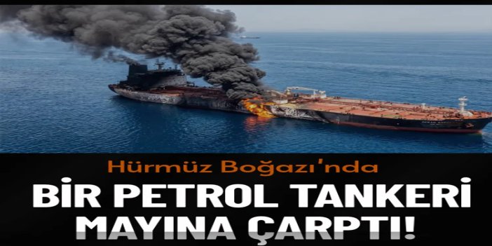 Hürmüz'de petrol tankeri mayına çarptı