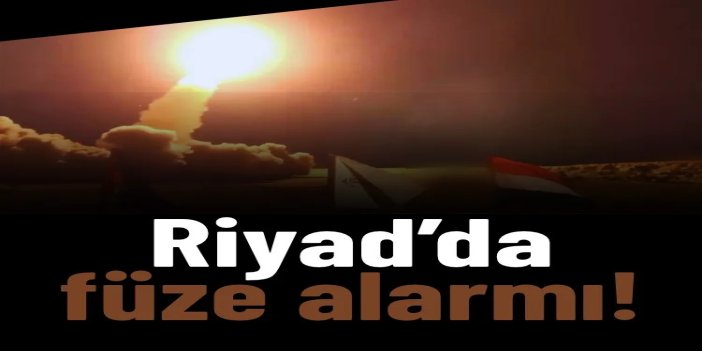 Riyad’da füze alarmı