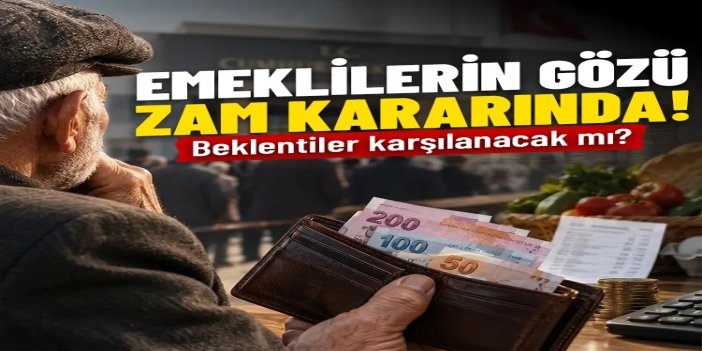 Emeklilerin gözü zam kararında: Beklentiler karşılanacak mı?
