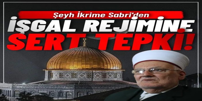 Aksa hatiplerine baskı: Şeyh İkrime Sabri'den işgal rejimine tepki
