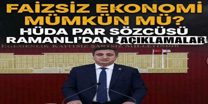 HÜDA PAR Sözcüsü Ramanlı: Faizsiz, üretime dayalı ve adil bir ekonomi mümkündür