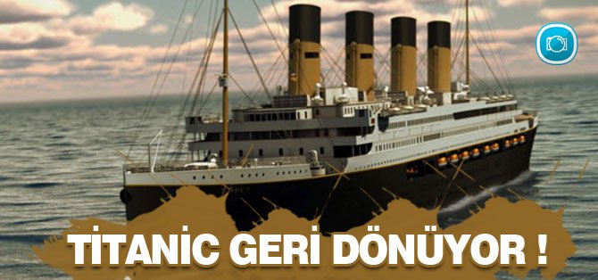 Titanic geri dönüyor!