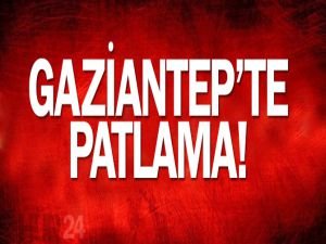 Gaziantep'te patlama!