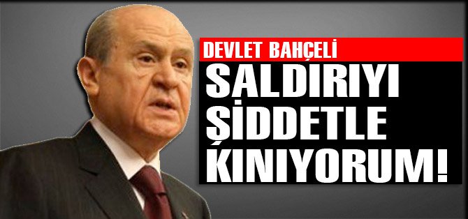 Bahçeli, yapılan saldırıyı kınadı