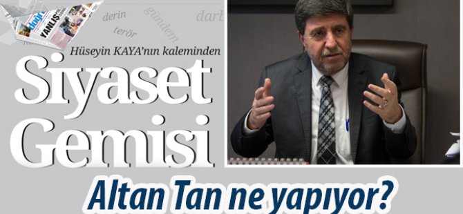 Altan Tan ne yapıyor?