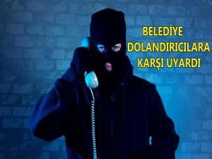 Belediyeden dolandırıcılara karşı uyarı