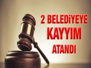 2 belediyeye daha kayyum atandı