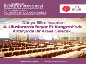 Dünya Bilim İnsanları 4. Uluslararası Beyaz Et Kongresi’nde bir araya gelecek…