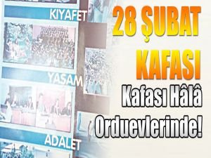 28 Şubat Kafası Hâlâ Orduevlerinde!