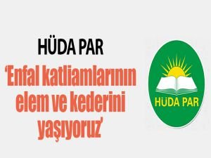 HÜDA PAR: Enfal katliamlarının elem ve kederini yaşıyoruz!