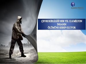 Çevre kirliliği her yıl 12,6 milyon insanın ölümüne neden oluyor