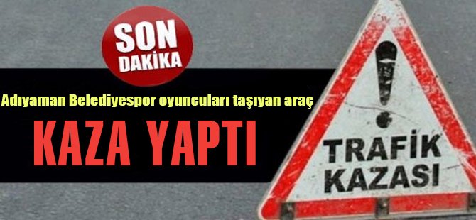 Adıyaman Belediyespor aracı kaza yaptı!