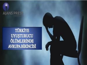 Türkiye Uyuşturucu Ölümlerinde Avrupa Birincisi