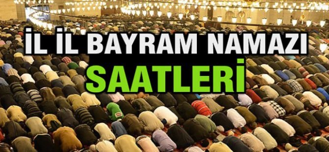 İl il bayram namazı saatleri