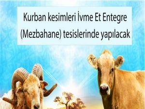 Kurban kesimleri İvme Et Entegre (Mezbahane) tesislerinde yapılacak