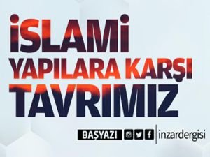 İslami Yapılara Karşı Tavrımız!